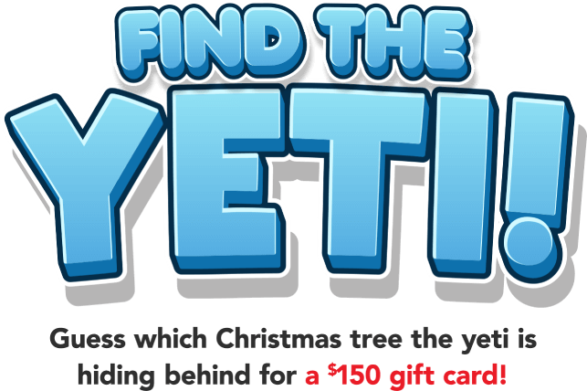 Find the Yeti! Guess which Christmas tree the yeti is hiding behind for a $150 gift card!